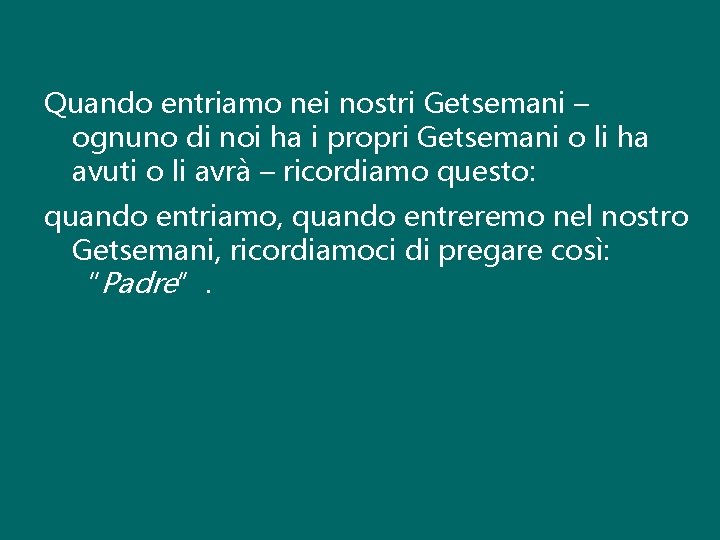 Quando entriamo nei nostri Getsemani – ognuno di noi ha i propri Getsemani o