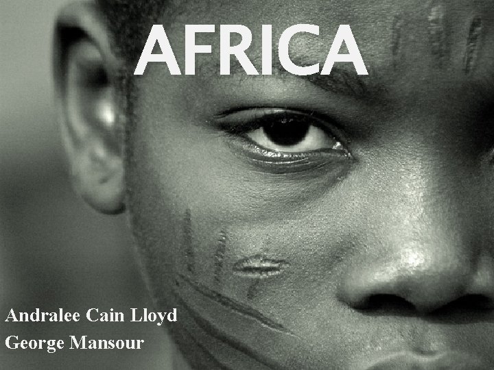 AFRICA Andralee Cain Lloyd George Mansour 