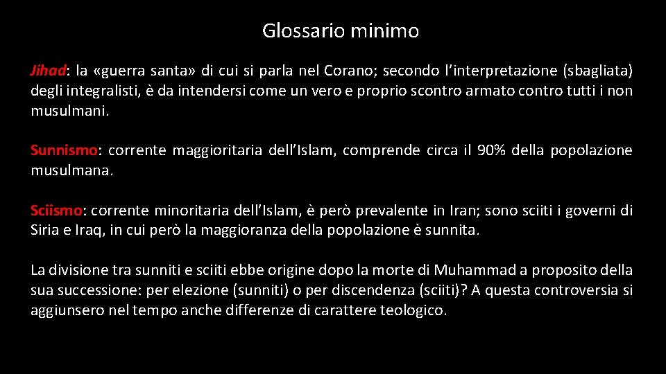 Glossario minimo Jihad: la «guerra santa» di cui si parla nel Corano; secondo l’interpretazione