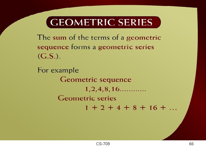 Geometric Series – (20 - 20) CS-708 66 