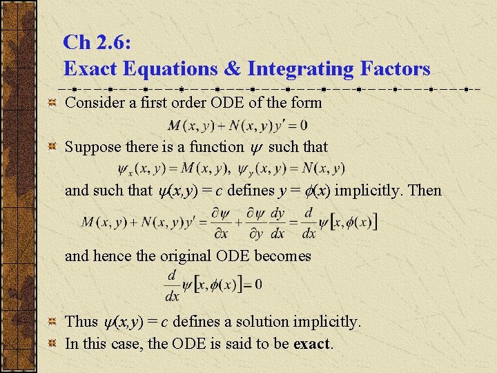 Ch 2. 6: Exact Equations & Integrating Factors Consider a first order ODE of