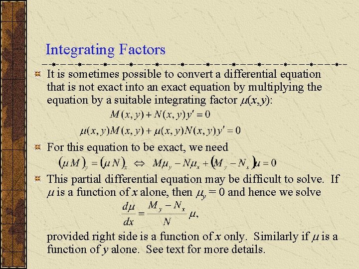 Integrating Factors It is sometimes possible to convert a differential equation that is not