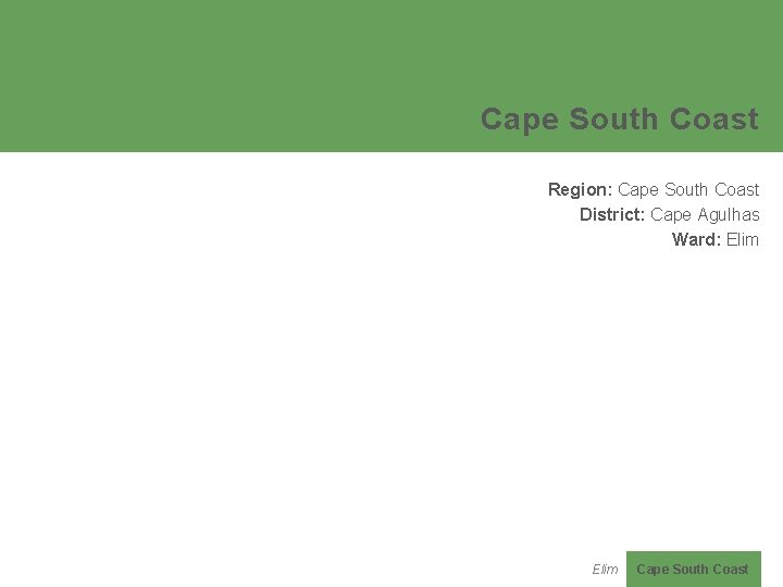 Cape South Coast Region: Cape South Coast District: Cape Agulhas Ward: Elim Cape South