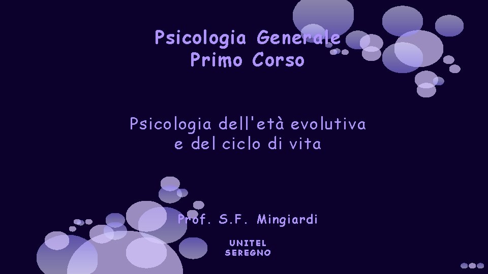 Psicologia Generale Primo Corso Psicologia dell'età evolutiva e del ciclo di vita Prof. S.