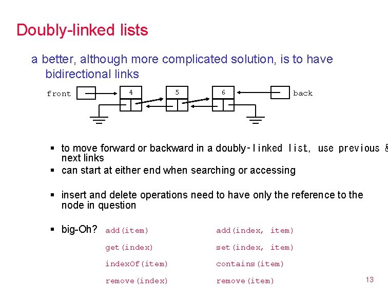 Doubly-linked lists a better, although more complicated solution, is to have bidirectional links front