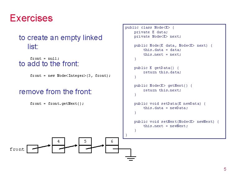 Exercises public class Node<E> { private E data; private Node<E> next; to create an