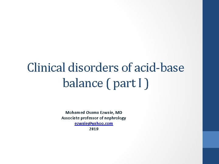 Clinical disorders of acid-base balance ( part I ) Mohamed Osama Ezwaie, MD Associate
