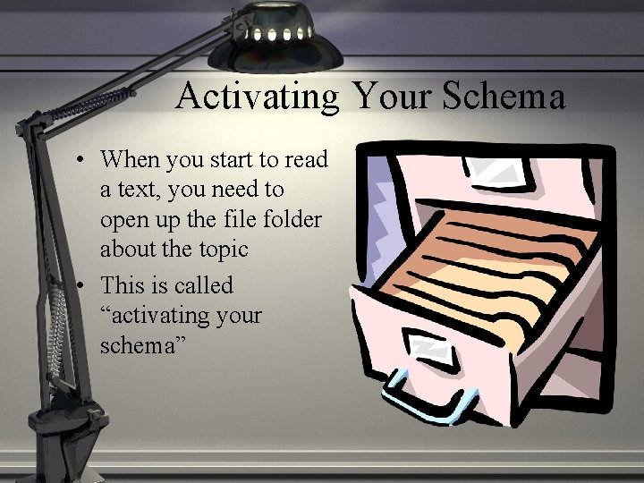 Activating Your Schema • When you start to read a text, you need to