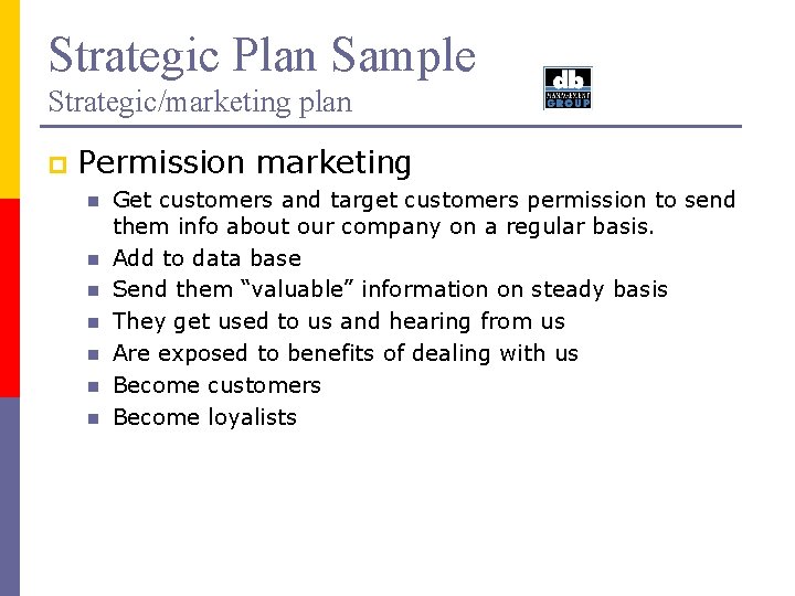 Strategic Plan Sample Strategic/marketing plan p Permission marketing n n n n Get customers