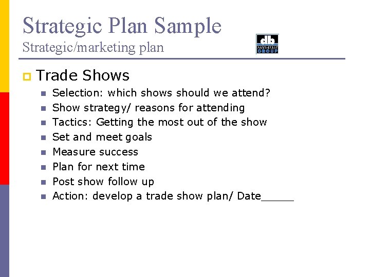 Strategic Plan Sample Strategic/marketing plan p Trade Shows n n n n Selection: which