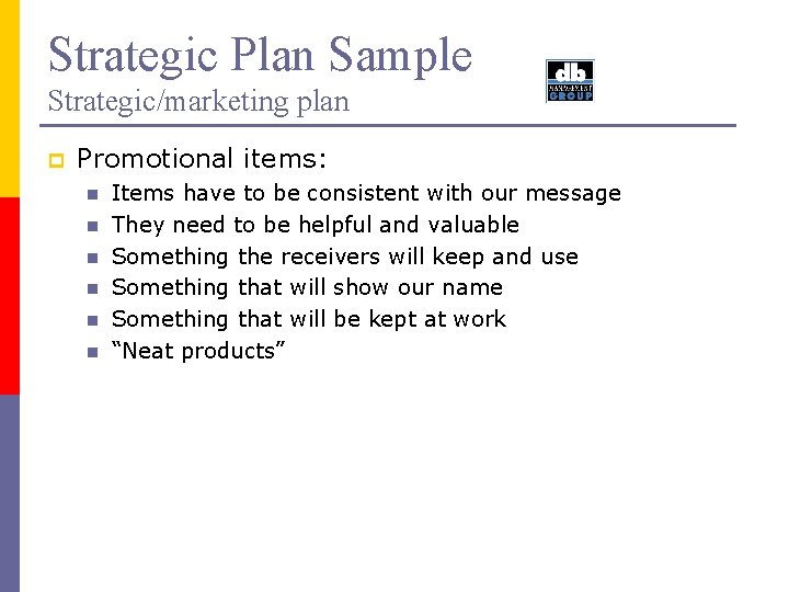 Strategic Plan Sample Strategic/marketing plan p Promotional items: n n n Items have to