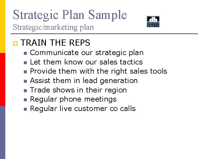 Strategic Plan Sample Strategic/marketing plan p TRAIN THE REPS n n n n Communicate