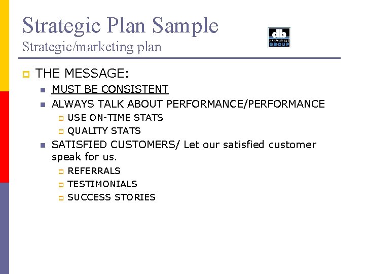 Strategic Plan Sample Strategic/marketing plan p THE MESSAGE: n n MUST BE CONSISTENT ALWAYS