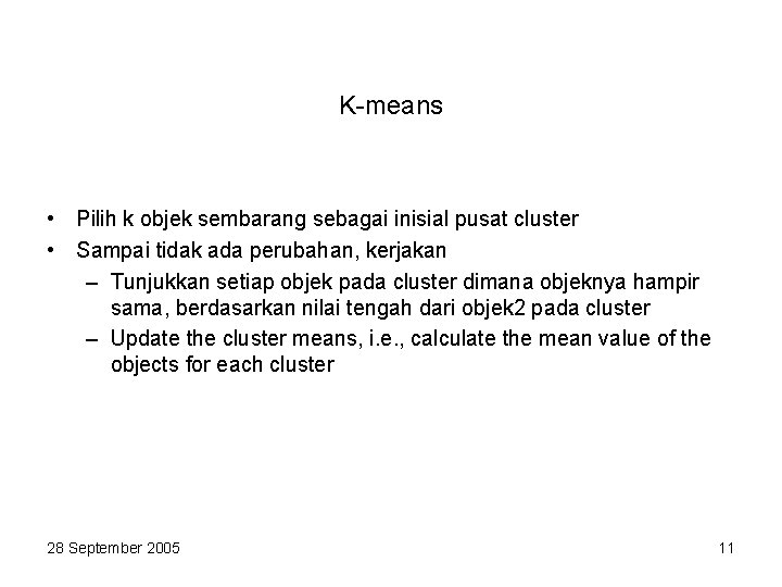 K-means • Pilih k objek sembarang sebagai inisial pusat cluster • Sampai tidak ada