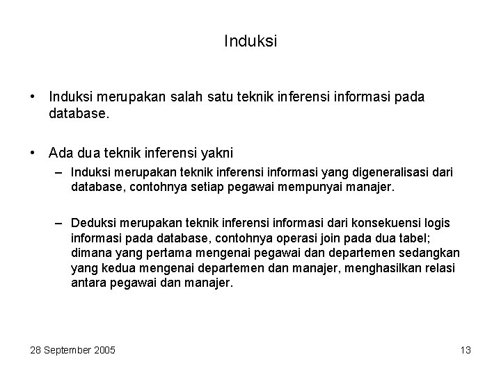 Induksi • Induksi merupakan salah satu teknik inferensi informasi pada database. • Ada dua