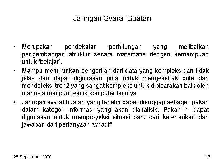 Jaringan Syaraf Buatan • Merupakan pendekatan perhitungan yang melibatkan pengembangan struktur secara matematis dengan