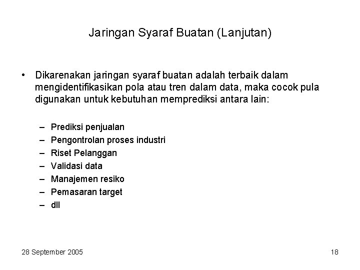 Jaringan Syaraf Buatan (Lanjutan) • Dikarenakan jaringan syaraf buatan adalah terbaik dalam mengidentifikasikan pola