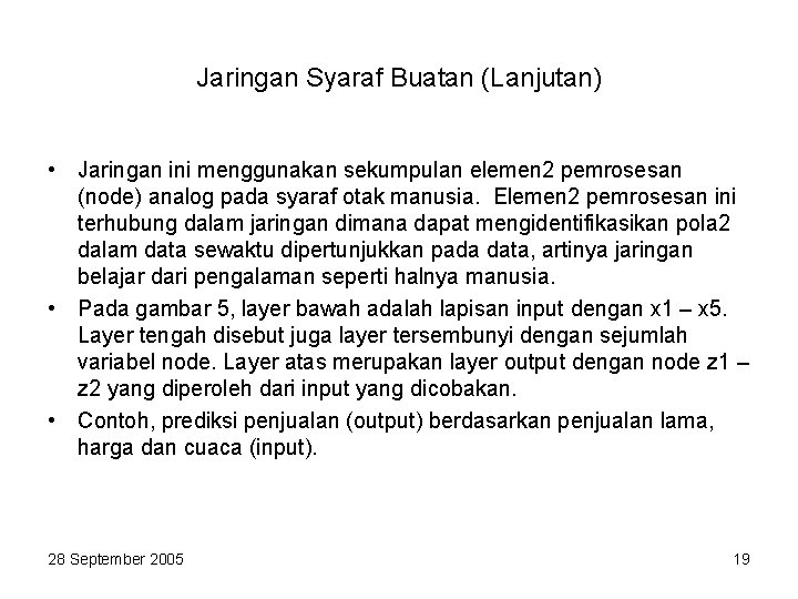 Jaringan Syaraf Buatan (Lanjutan) • Jaringan ini menggunakan sekumpulan elemen 2 pemrosesan (node) analog