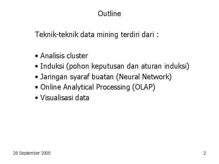 Outline Teknik-teknik data mining terdiri dari : • Analisis cluster • Induksi (pohon keputusan