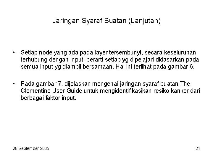 Jaringan Syaraf Buatan (Lanjutan) • Setiap node yang ada pada layer tersembunyi, secara keseluruhan