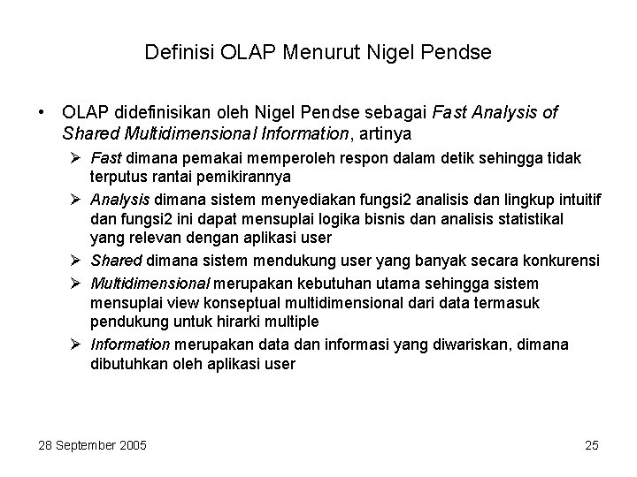 Definisi OLAP Menurut Nigel Pendse • OLAP didefinisikan oleh Nigel Pendse sebagai Fast Analysis