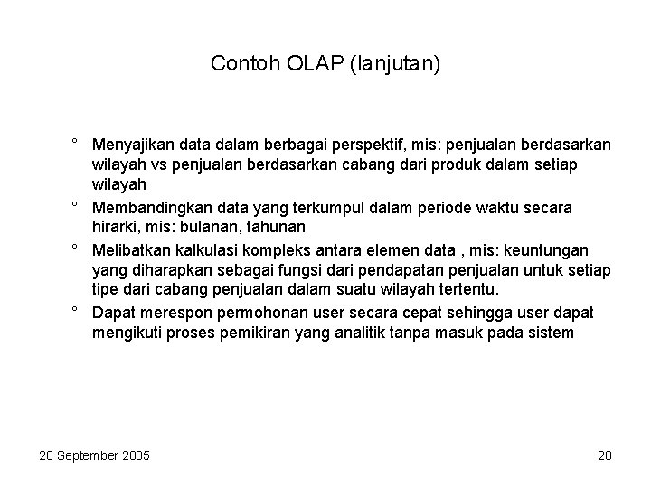 Contoh OLAP (lanjutan) ° Menyajikan data dalam berbagai perspektif, mis: penjualan berdasarkan wilayah vs