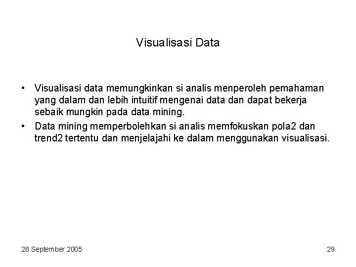 Visualisasi Data • Visualisasi data memungkinkan si analis menperoleh pemahaman yang dalam dan lebih