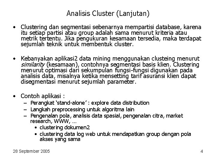 Analisis Cluster (Lanjutan) • Clustering dan segmentasi sebenarnya mempartisi database, karena itu setiap partisi
