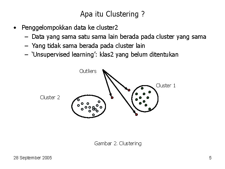 Apa itu Clustering ? • Penggelompokkan data ke cluster 2 – Data yang sama