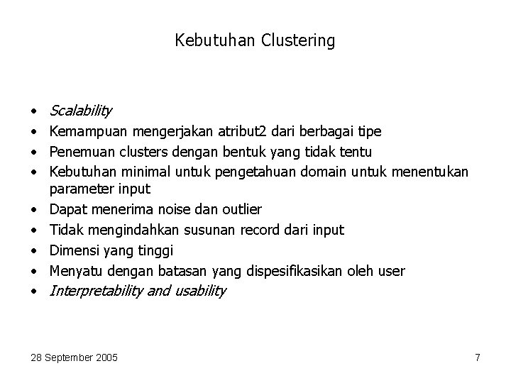 Kebutuhan Clustering • • Scalability Kemampuan mengerjakan atribut 2 dari berbagai tipe Penemuan clusters