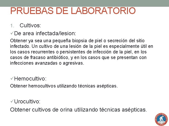 PRUEBAS DE LABORATORIO Cultivos: üDe area infectada/lesion: 1. Obtener ya sea una pequeña biopsia