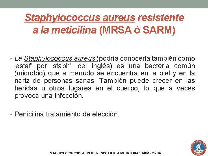 Staphylococcus aureus resistente a la meticilina (MRSA ó SARM) • La Staphylococcus aureus (podría