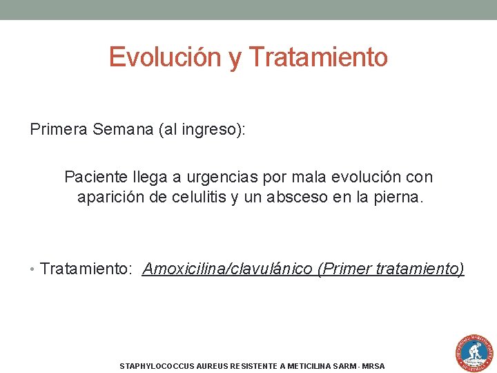 Evolución y Tratamiento Primera Semana (al ingreso): Paciente llega a urgencias por mala evolución
