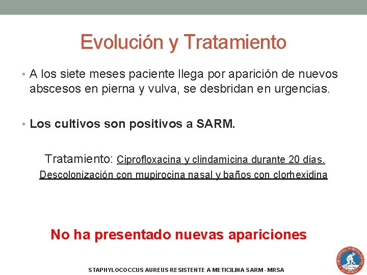 Evolución y Tratamiento • A los siete meses paciente llega por aparición de nuevos