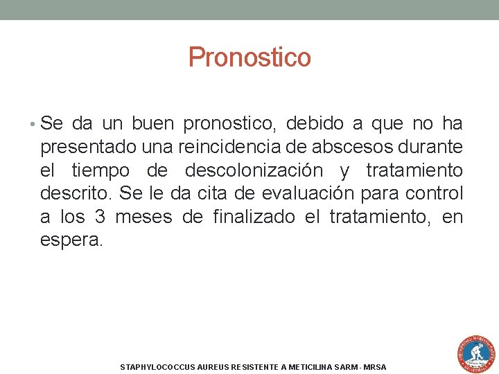 Pronostico • Se da un buen pronostico, debido a que no ha presentado una