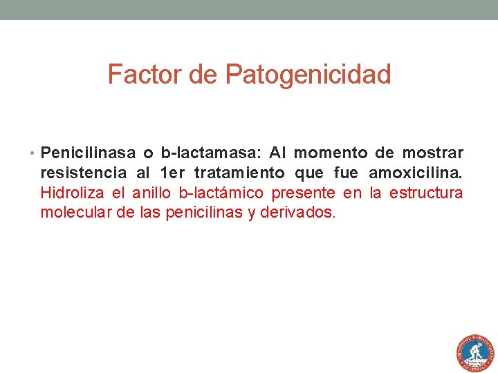 Factor de Patogenicidad • Penicilinasa o b-lactamasa: Al momento de mostrar resistencia al 1