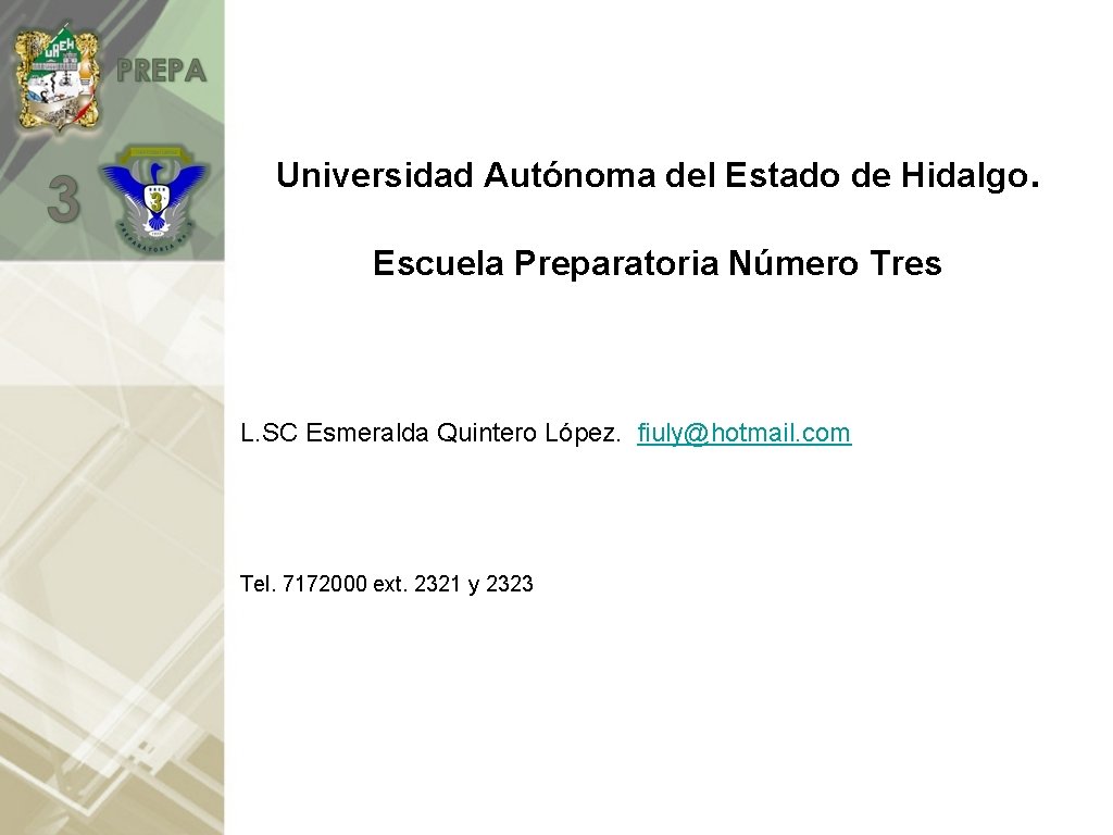Universidad Autónoma del Estado de Hidalgo. Escuela Preparatoria Número Tres L. SC Esmeralda Quintero Universidad Autónoma del Estado de Hidalgo. Escuela Preparatoria Número Tres L. SC Esmeralda Quintero