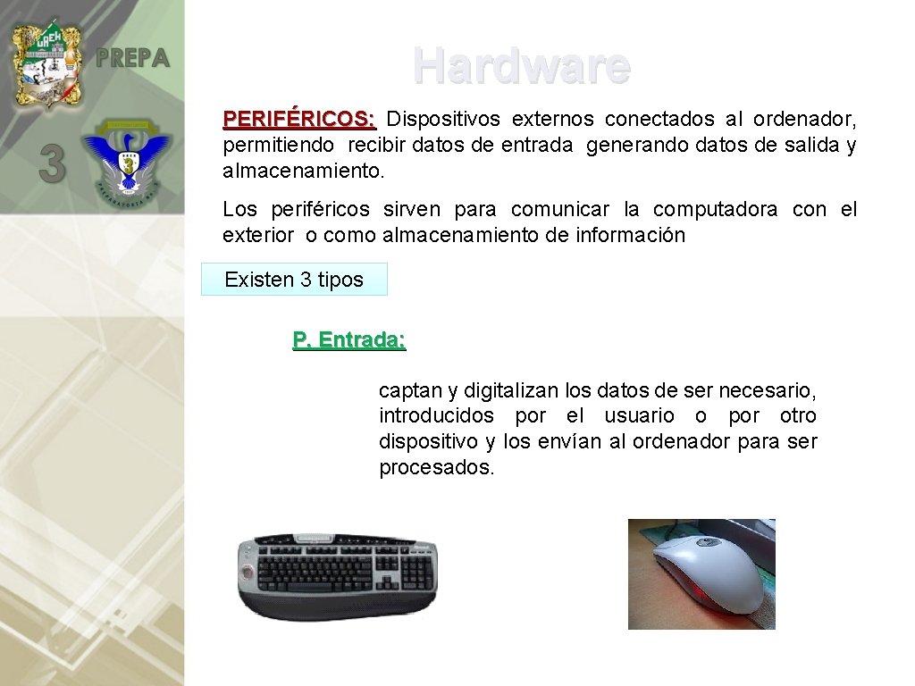 Hardware PERIFÉRICOS: Dispositivos externos conectados al ordenador, permitiendo recibir datos de entrada generando datos