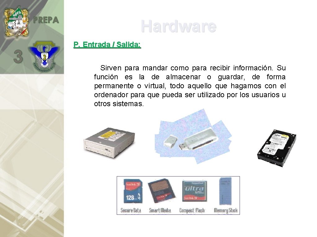 Hardware P. Entrada / Salida: Sirven para mandar como para recibir información. Su función