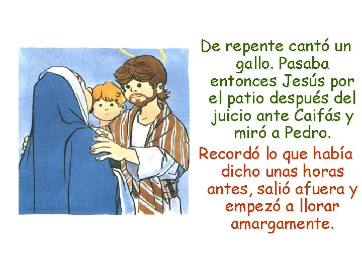 De repente cantó un gallo. Pasaba entonces Jesús por el patio después del juicio