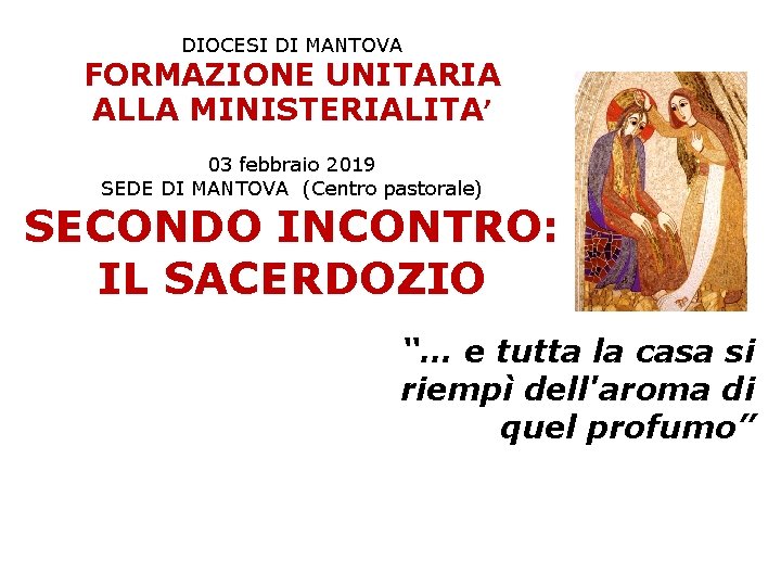 DIOCESI DI MANTOVA FORMAZIONE UNITARIA ALLA MINISTERIALITA’ 03 febbraio 2019 SEDE DI MANTOVA (Centro