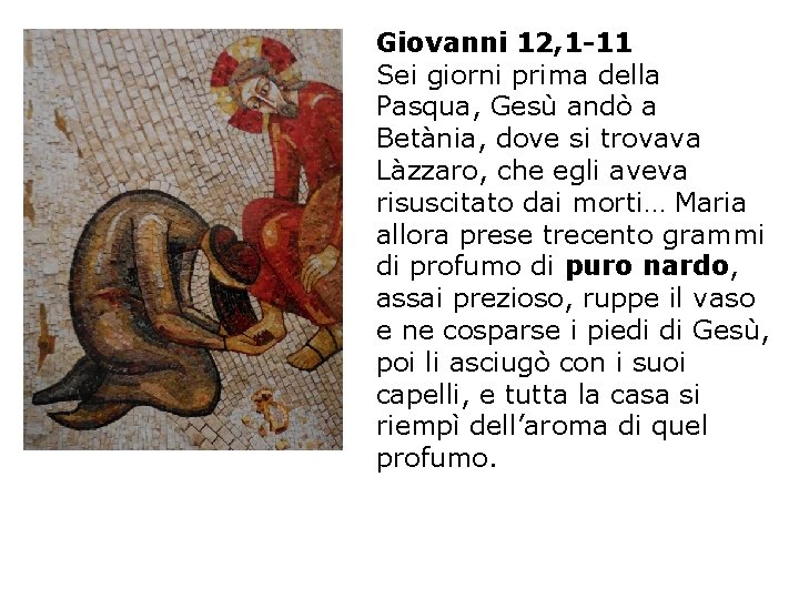 Giovanni 12, 1 -11 Sei giorni prima della Pasqua, Gesù andò a Betània, dove