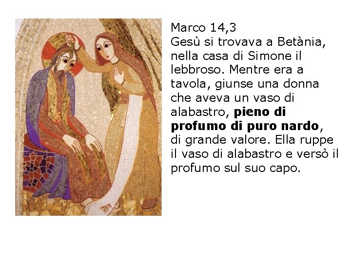 Marco 14, 3 Gesù si trovava a Betània, nella casa di Simone il lebbroso.