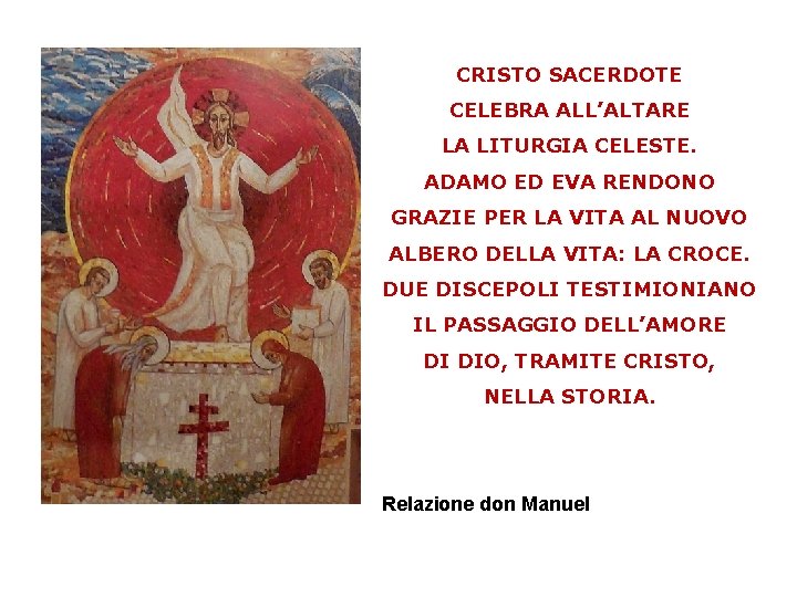 CRISTO SACERDOTE CELEBRA ALL’ALTARE LA LITURGIA CELESTE. ADAMO ED EVA RENDONO GRAZIE PER LA