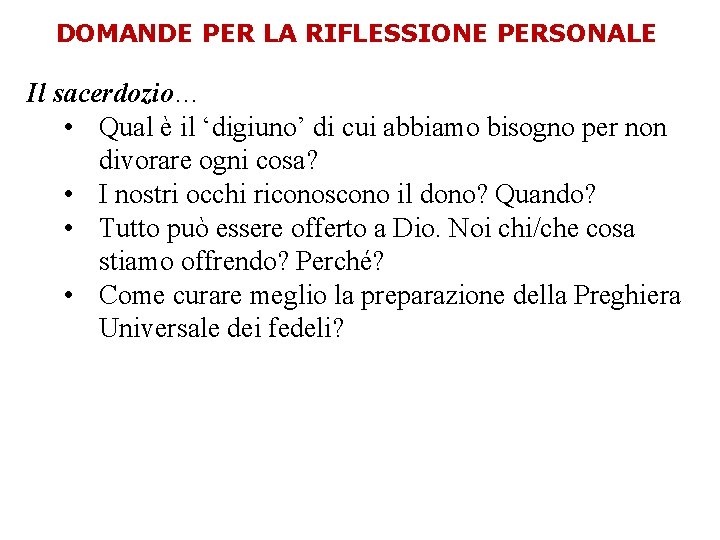 DOMANDE PER LA RIFLESSIONE PERSONALE Il sacerdozio… • Qual è il ‘digiuno’ di cui