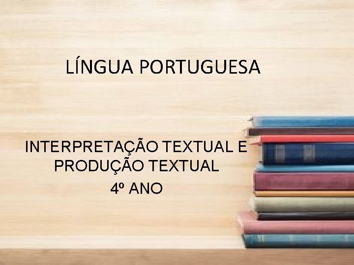 LÍNGUA PORTUGUESA INTERPRETAÇÃO TEXTUAL E PRODUÇÃO TEXTUAL 4º ANO 