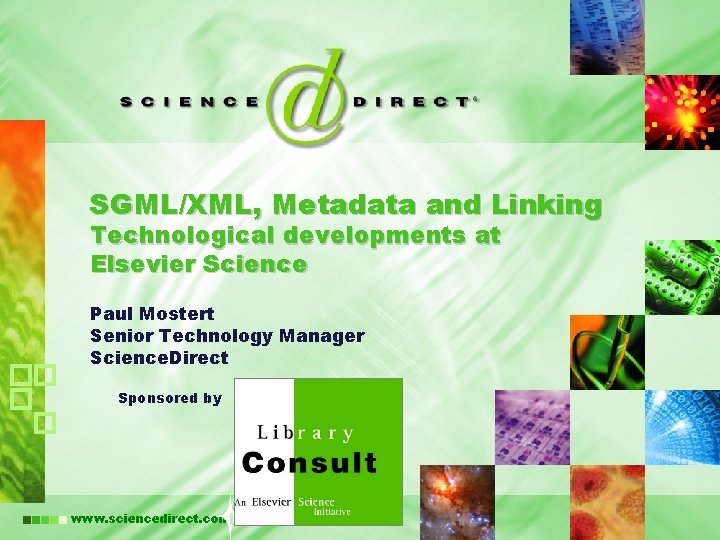 SGML/XML, Metadata and Linking Technological developments at Elsevier Science Paul Mostert Senior Technology Manager