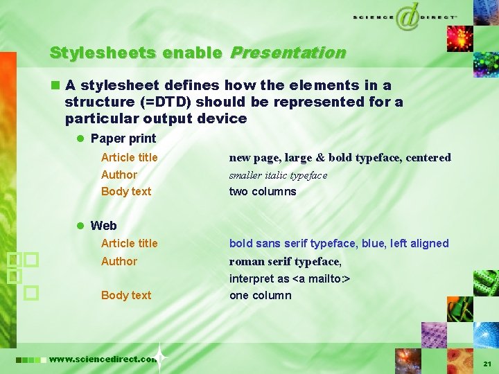 Stylesheets enable Presentation n A stylesheet defines how the elements in a structure (=DTD)