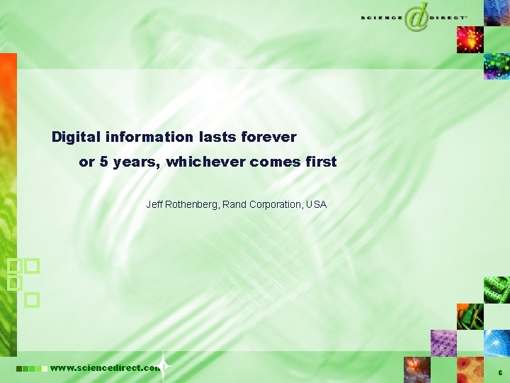 Digital information lasts forever or 5 years, whichever comes first Jeff Rothenberg, Rand Corporation,