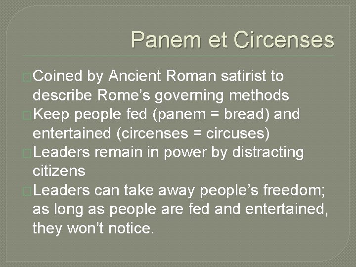 Panem et Circenses �Coined by Ancient Roman satirist to describe Rome’s governing methods �Keep